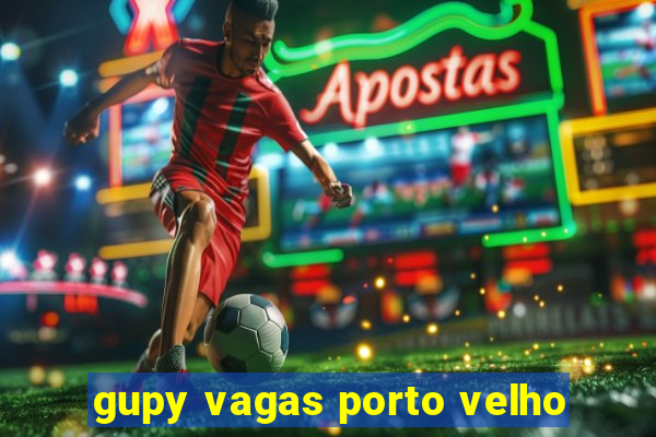 gupy vagas porto velho